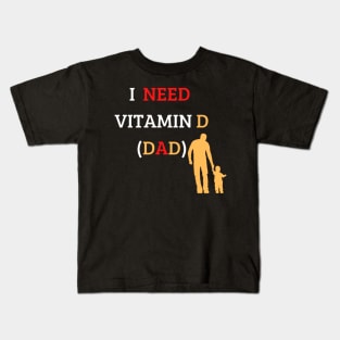 I Need Vitamin D (Dad) Kids T-Shirt